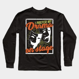 I Prefer My Drama On Stage Theater Actor Gift Long Sleeve T-Shirt